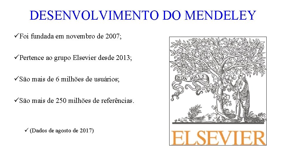 DESENVOLVIMENTO DO MENDELEY üFoi fundada em novembro de 2007; üPertence ao grupo Elsevier desde