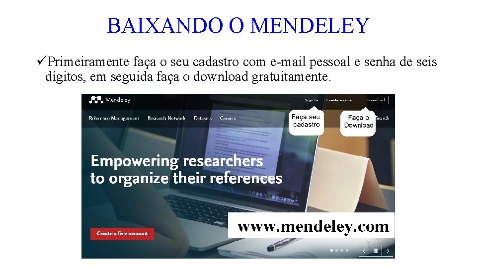 BAIXANDO O MENDELEY üPrimeiramente faça o seu cadastro com e-mail pessoal e senha de