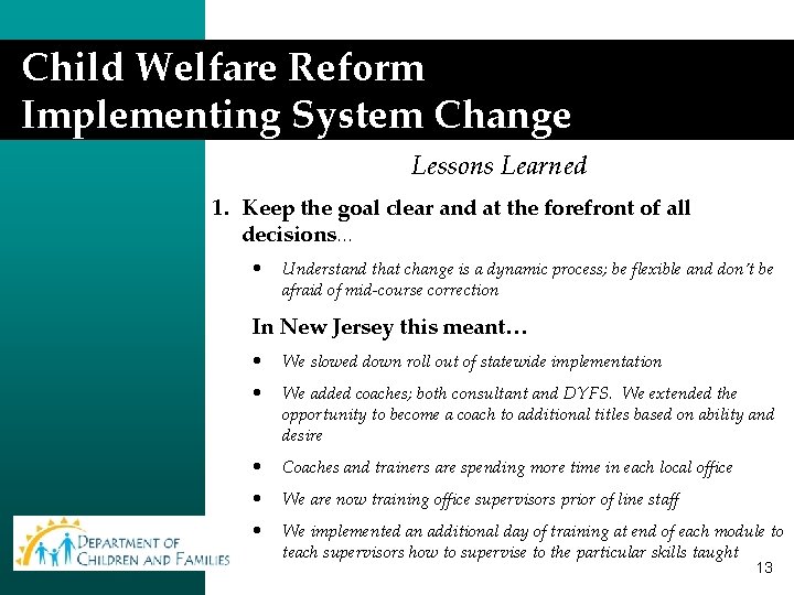 Child Welfare Reform Implementing System Change Lessons Learned 1. Keep the goal clear and