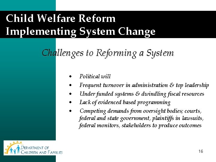 Child Welfare Reform Implementing System Change Challenges to Reforming a System • • •