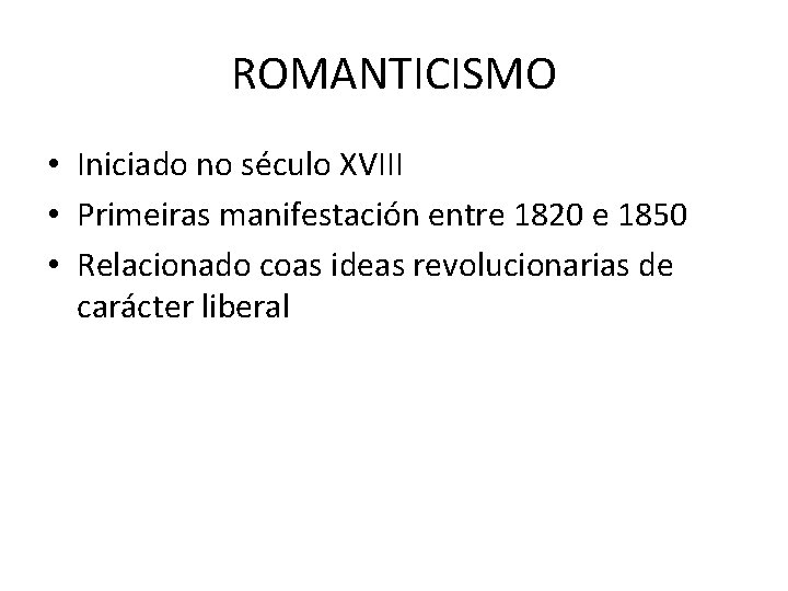 ROMANTICISMO • Iniciado no século XVIII • Primeiras manifestación entre 1820 e 1850 •
