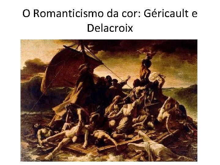 O Romanticismo da cor: Géricault e Delacroix 