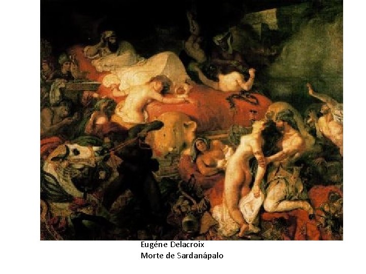 Eugéne Delacroix Morte de Sardanápalo 