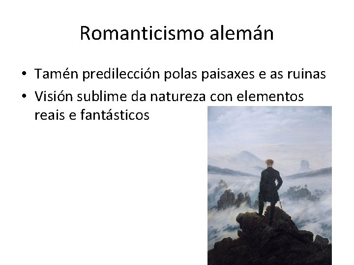 Romanticismo alemán • Tamén predilección polas paisaxes e as ruinas • Visión sublime da