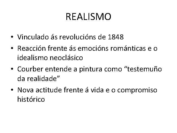REALISMO • Vinculado ás revolucións de 1848 • Reacción frente ás emocións románticas e