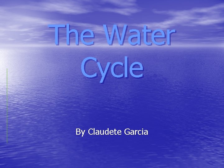 The Water Cycle By Claudete Garcia 