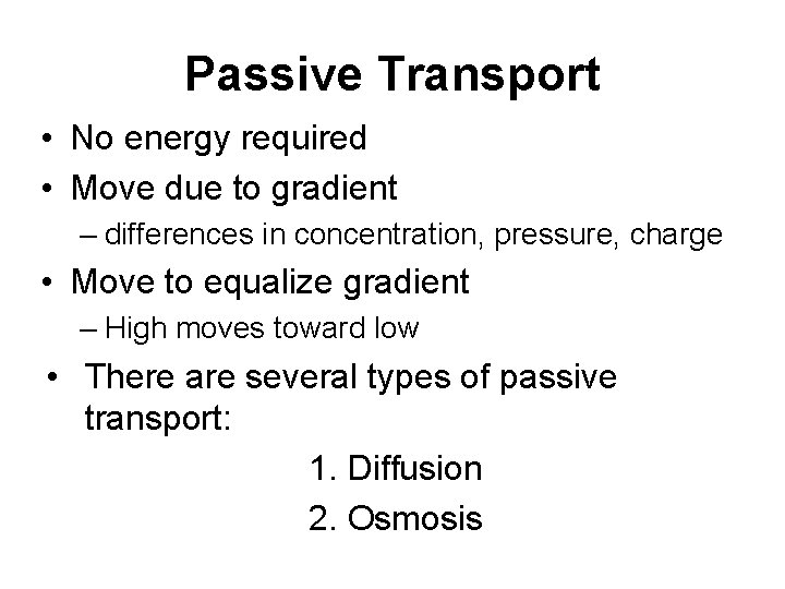 Passive Transport • No energy required • Move due to gradient – differences in