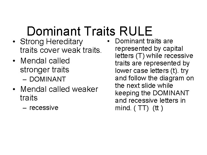 Dominant Traits RULE • Dominant traits are • Strong Hereditary represented by capital traits