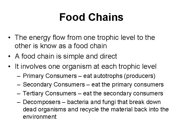 Food Chains • The energy flow from one trophic level to the other is