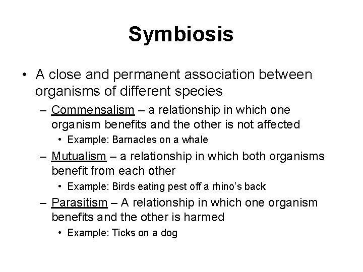 Symbiosis • A close and permanent association between organisms of different species – Commensalism