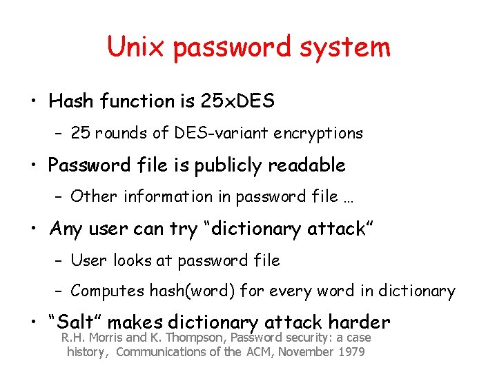 Unix password system • Hash function is 25 x. DES – 25 rounds of