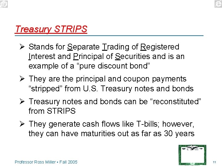 Treasury STRIPS Ø Stands for Separate Trading of Registered Interest and Principal of Securities