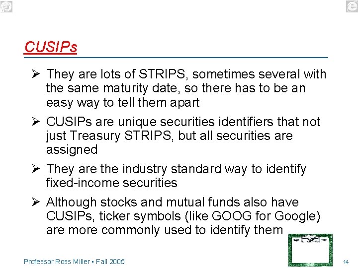 CUSIPs Ø They are lots of STRIPS, sometimes several with the same maturity date,