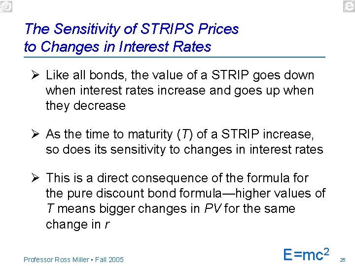 The Sensitivity of STRIPS Prices to Changes in Interest Rates Ø Like all bonds,