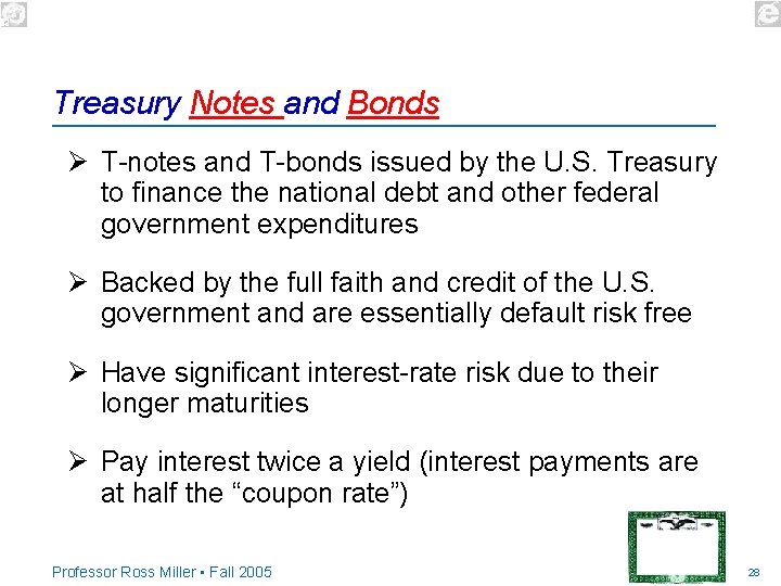 Treasury Notes and Bonds Ø T-notes and T-bonds issued by the U. S. Treasury