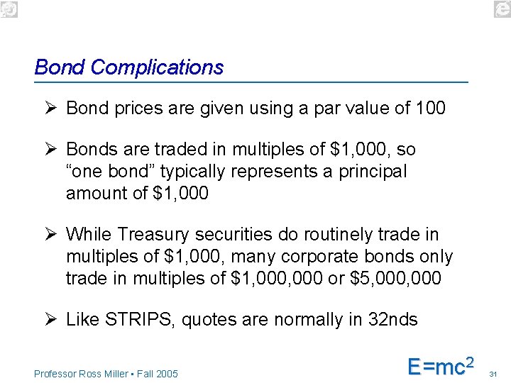 Bond Complications Ø Bond prices are given using a par value of 100 Ø