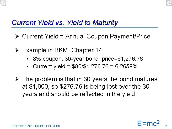 Current Yield vs. Yield to Maturity Ø Current Yield = Annual Coupon Payment/Price Ø