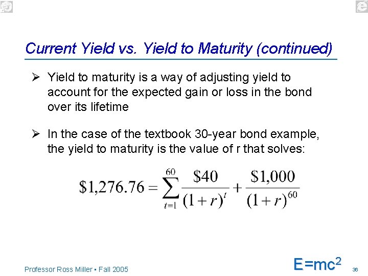 Current Yield vs. Yield to Maturity (continued) Ø Yield to maturity is a way