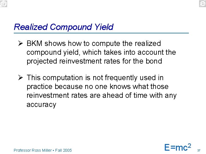 Realized Compound Yield Ø BKM shows how to compute the realized compound yield, which