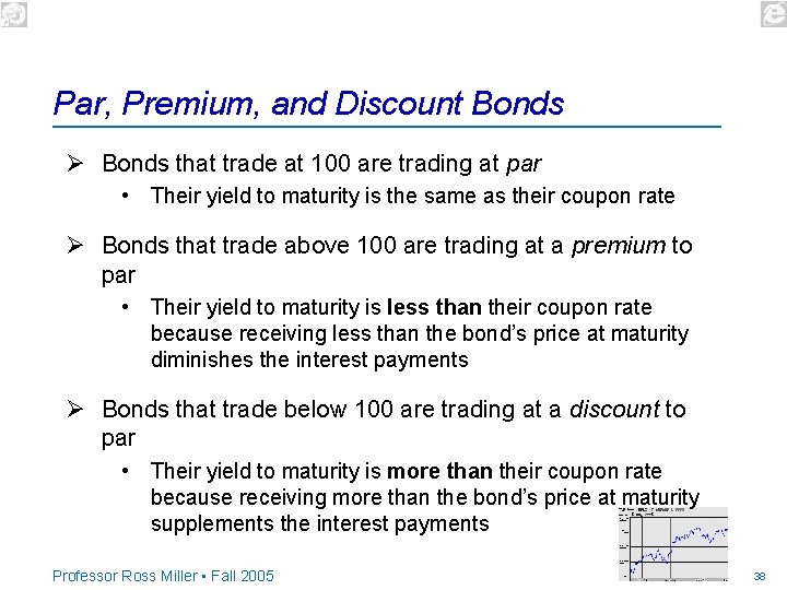 Par, Premium, and Discount Bonds Ø Bonds that trade at 100 are trading at