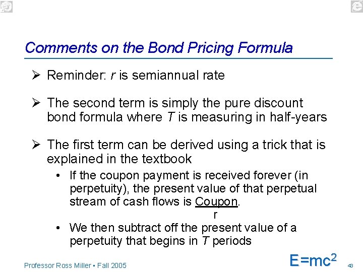 Comments on the Bond Pricing Formula Ø Reminder: r is semiannual rate Ø The