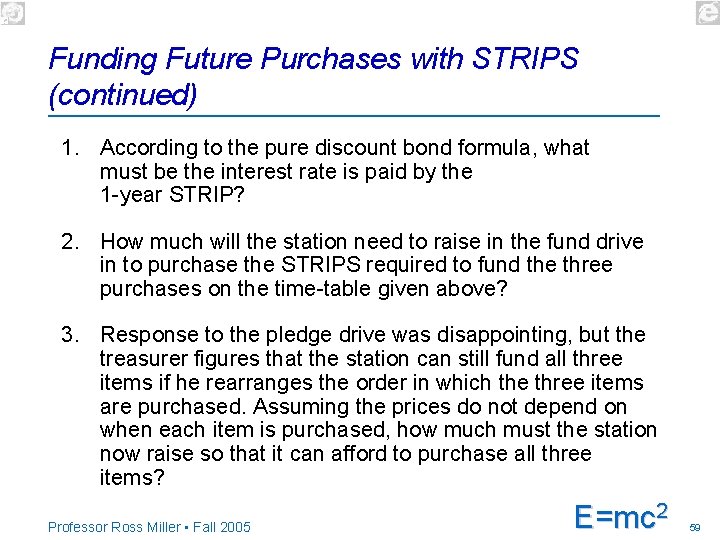 Funding Future Purchases with STRIPS (continued) 1. According to the pure discount bond formula,