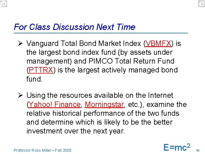 For Class Discussion Next Time Ø Vanguard Total Bond Market Index (VBMFX) is the