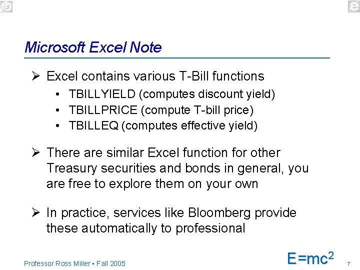 Microsoft Excel Note Ø Excel contains various T-Bill functions • TBILLYIELD (computes discount yield)