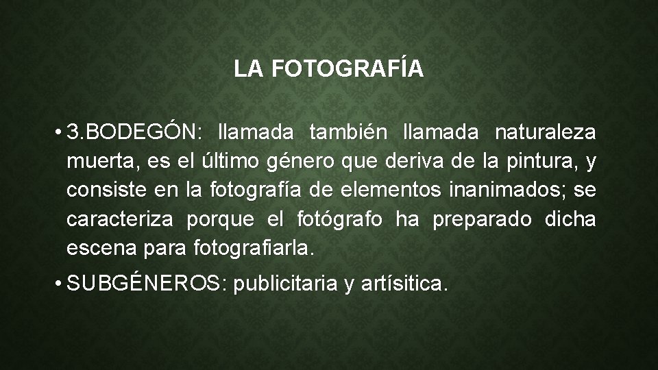 LA FOTOGRAFÍA • 3. BODEGÓN: llamada también llamada naturaleza muerta, es el último género