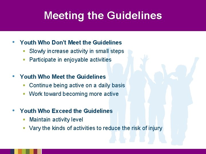 Meeting the Guidelines • Youth Who Don’t Meet the Guidelines § Slowly increase activity