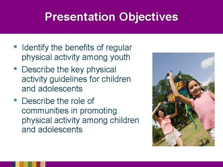 Presentation Objectives • • • Identify the benefits of regular physical activity among youth