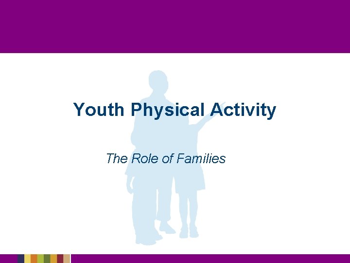 Youth Physical Activity The Role of Families 