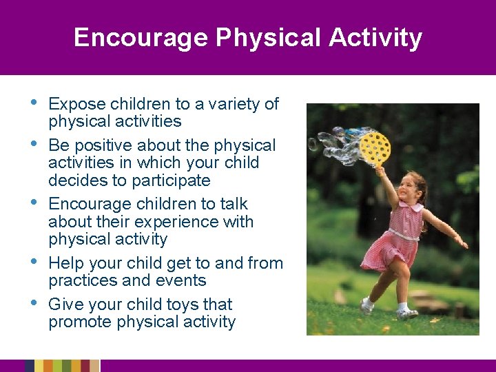 Encourage Physical Activity • • • Expose children to a variety of physical activities