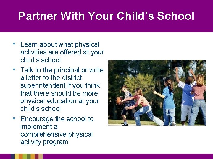 Partner With Your Child’s School • • • Learn about what physical activities are