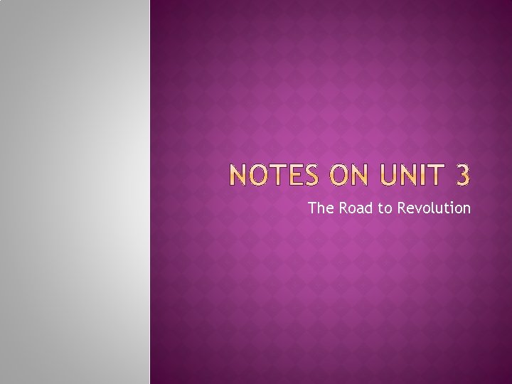 The Road to Revolution The Road to Revolution