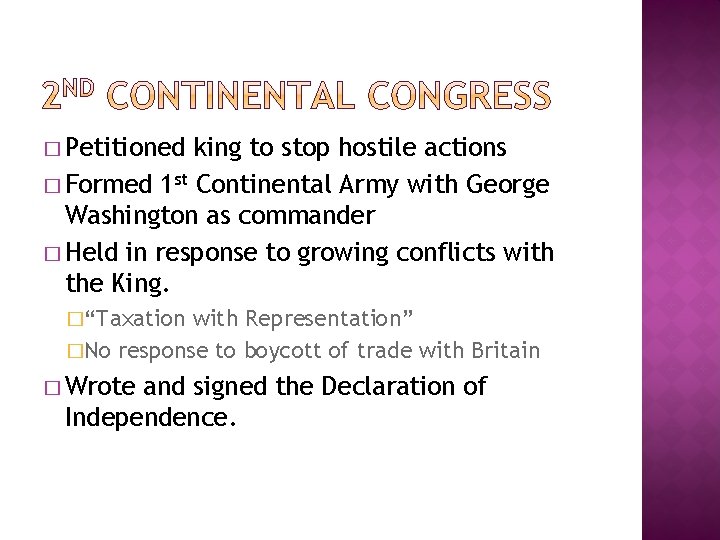 � Petitioned king to stop hostile actions � Formed 1 st Continental Army with � Petitioned king to stop hostile actions � Formed 1 st Continental Army with