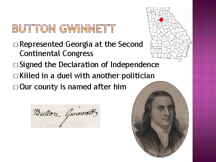� Represented Georgia at the Second Continental Congress � Signed the Declaration of Independence � Represented Georgia at the Second Continental Congress � Signed the Declaration of Independence