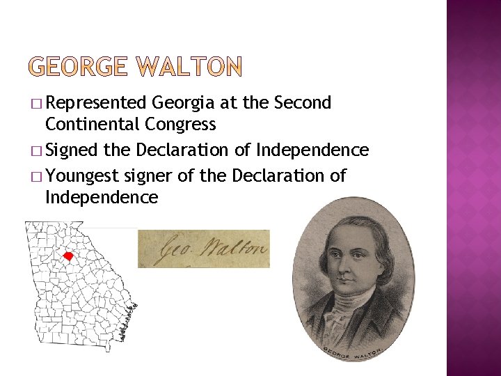 � Represented Georgia at the Second Continental Congress � Signed the Declaration of Independence � Represented Georgia at the Second Continental Congress � Signed the Declaration of Independence