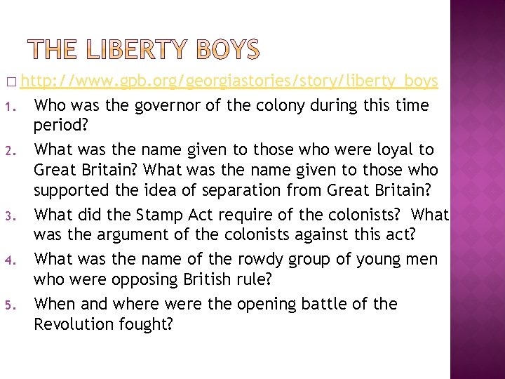� http: //www. gpb. org/georgiastories/story/liberty_boys 1. 2. 3. 4. 5. Who was the governor � http: //www. gpb. org/georgiastories/story/liberty_boys 1. 2. 3. 4. 5. Who was the governor