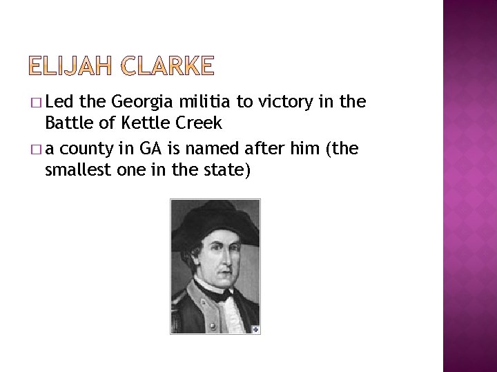 � Led the Georgia militia to victory in the Battle of Kettle Creek � � Led the Georgia militia to victory in the Battle of Kettle Creek �