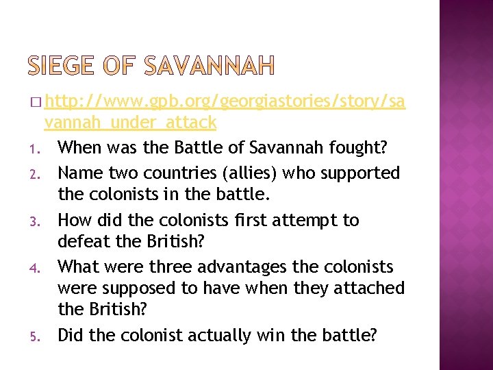� http: //www. gpb. org/georgiastories/story/sa vannah_under_attack 1. When was the Battle of Savannah fought? � http: //www. gpb. org/georgiastories/story/sa vannah_under_attack 1. When was the Battle of Savannah fought?