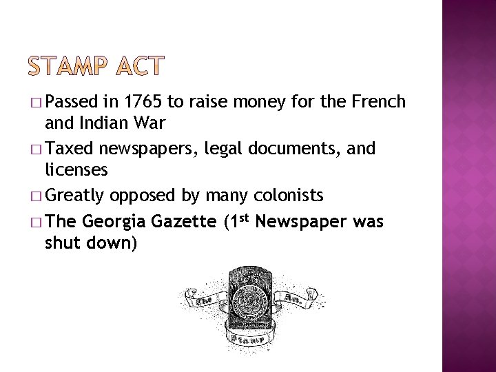 � Passed in 1765 to raise money for the French and Indian War � � Passed in 1765 to raise money for the French and Indian War �