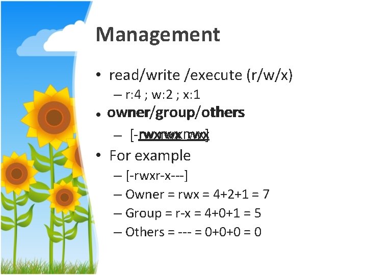 Management • read/write /execute (r/w/x) – r: 4 ; w: 2 ; x: 1