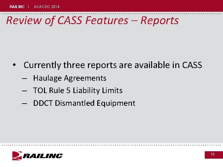 RAILINC I ACACSO 2014 +++++++++++++++++++++++++++++ Review of CASS Features – Reports • Currently three