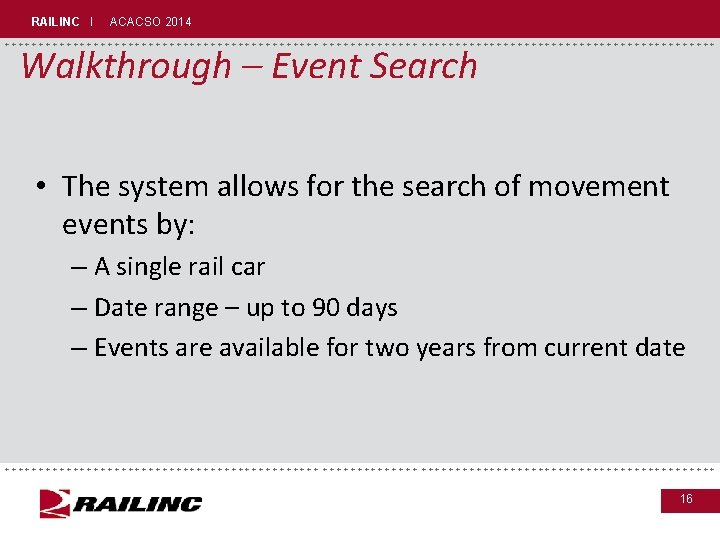 RAILINC I ACACSO 2014 +++++++++++++++++++++++++++++ Walkthrough – Event Search • The system allows for