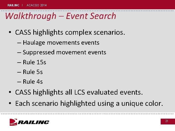 RAILINC I ACACSO 2014 +++++++++++++++++++++++++++++ Walkthrough – Event Search • CASS highlights complex scenarios.