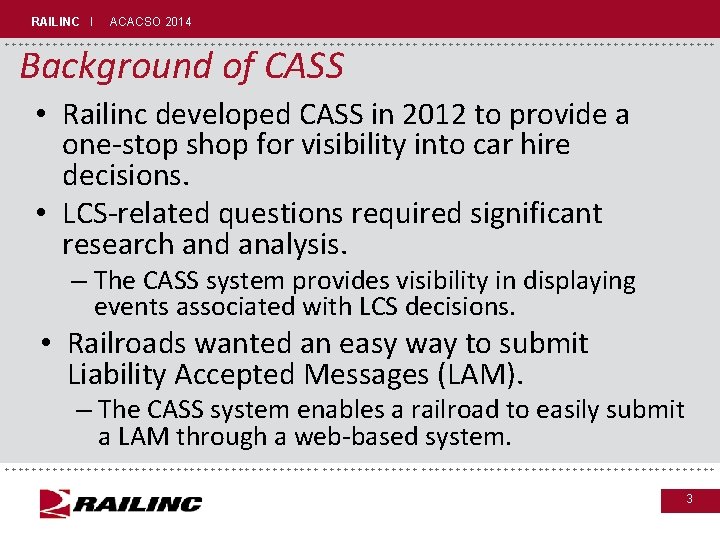 RAILINC I ACACSO 2014 +++++++++++++++++++++++++++++ Background of CASS • Railinc developed CASS in 2012