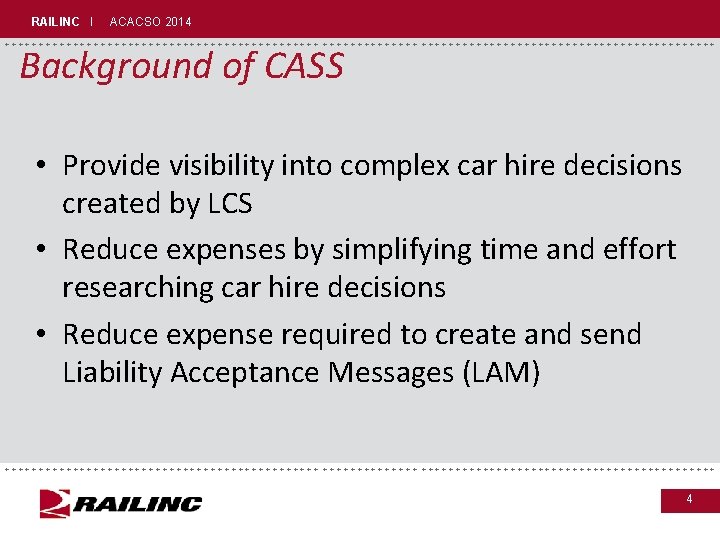 RAILINC I ACACSO 2014 +++++++++++++++++++++++++++++ Background of CASS • Provide visibility into complex car
