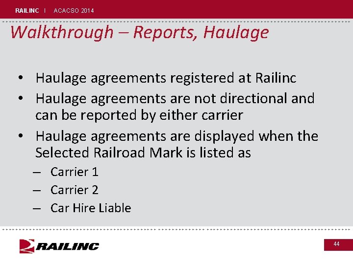 RAILINC I ACACSO 2014 +++++++++++++++++++++++++++++ Walkthrough – Reports, Haulage • Haulage agreements registered at