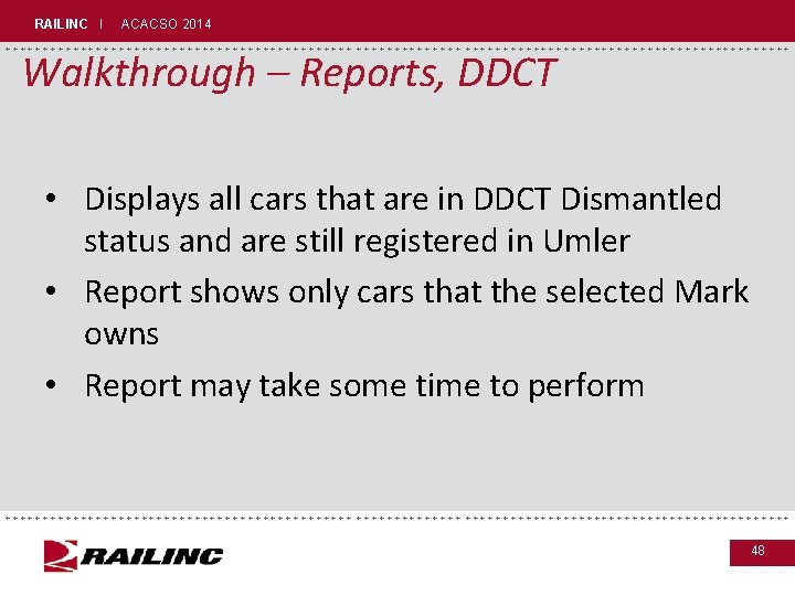 RAILINC I ACACSO 2014 +++++++++++++++++++++++++++++ Walkthrough – Reports, DDCT • Displays all cars that